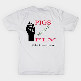 Pigs might fly Black Lives matter African American George Floyd t-shirt masks T-Shirt